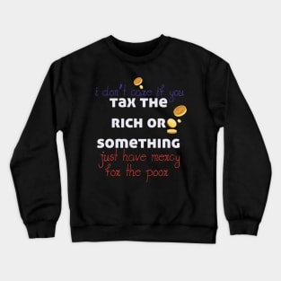 Tax The Rich Not The Poor, Equality Gift Idea, Poor People, Rich People Crewneck Sweatshirt